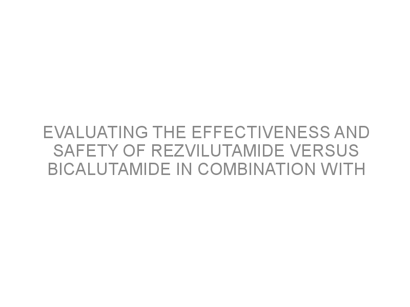 Evaluating The Effectiveness And Safety Of Rezvilutamide Versus