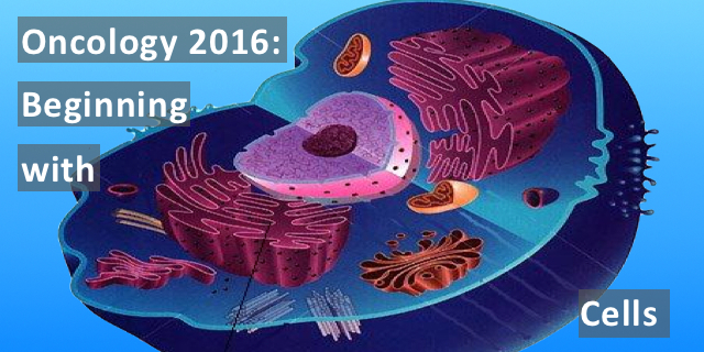 Oncology Basics 2016: Understanding Cells