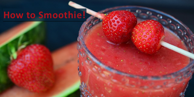 How to Smoothie!