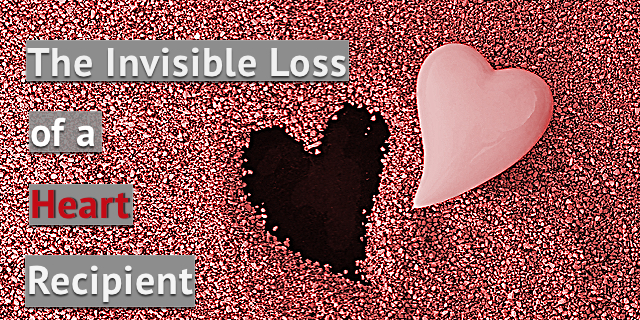 Guest Post:  The Invisible Loss of a Heart Recipient