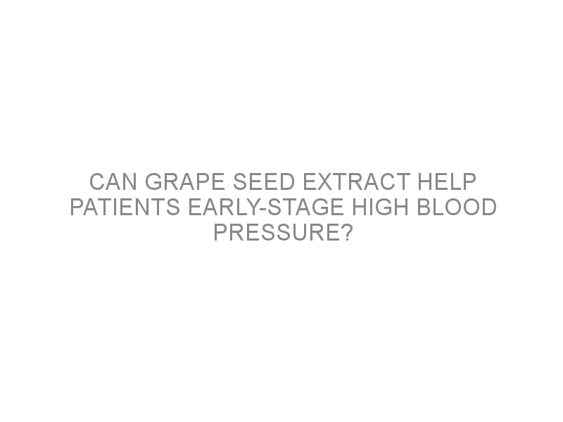 Can grape seed extract help patients earlystage high blood pressure