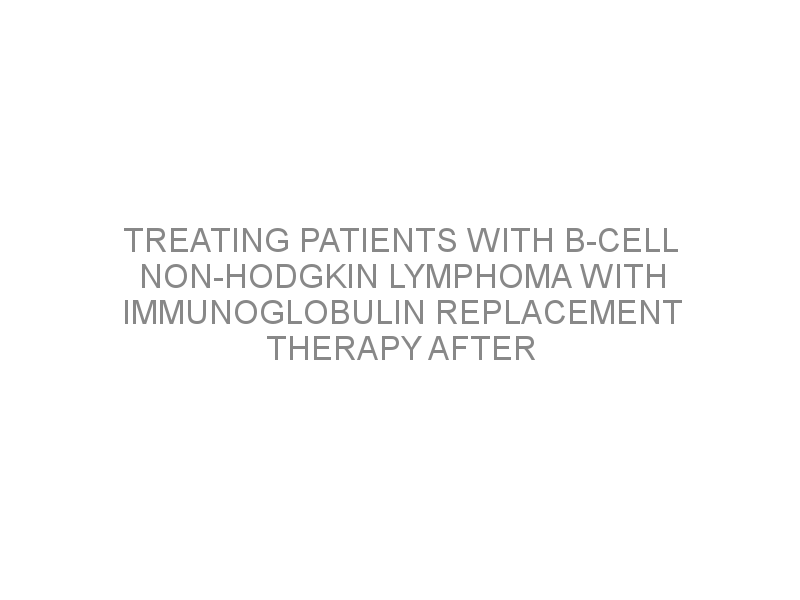 Treating Patients With B-cell Non-Hodgkin Lymphoma With Immunoglobulin ...