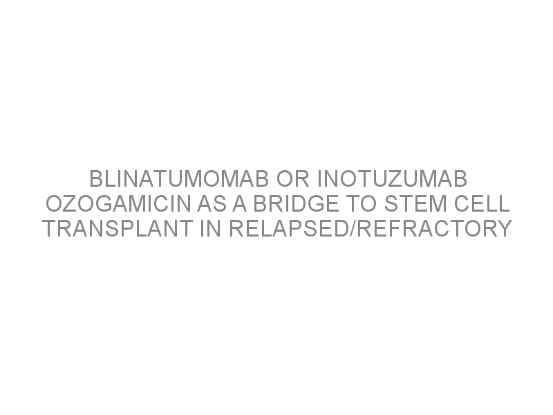 Blinatumomab Or Inotuzumab Ozogamicin As A Bridge To Stem Cell ...