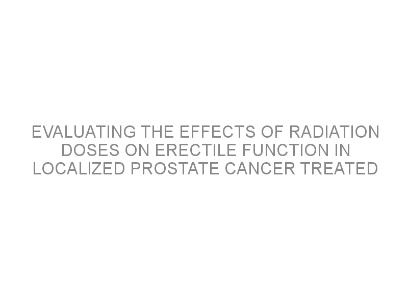 Evaluating The Effects Of Radiation Doses On Erectile Function In Localized Prostate Cancer 2399