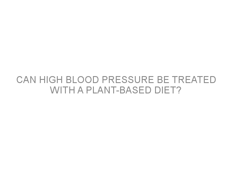 can-high-blood-pressure-be-treated-with-a-plant-based-diet-medivizor