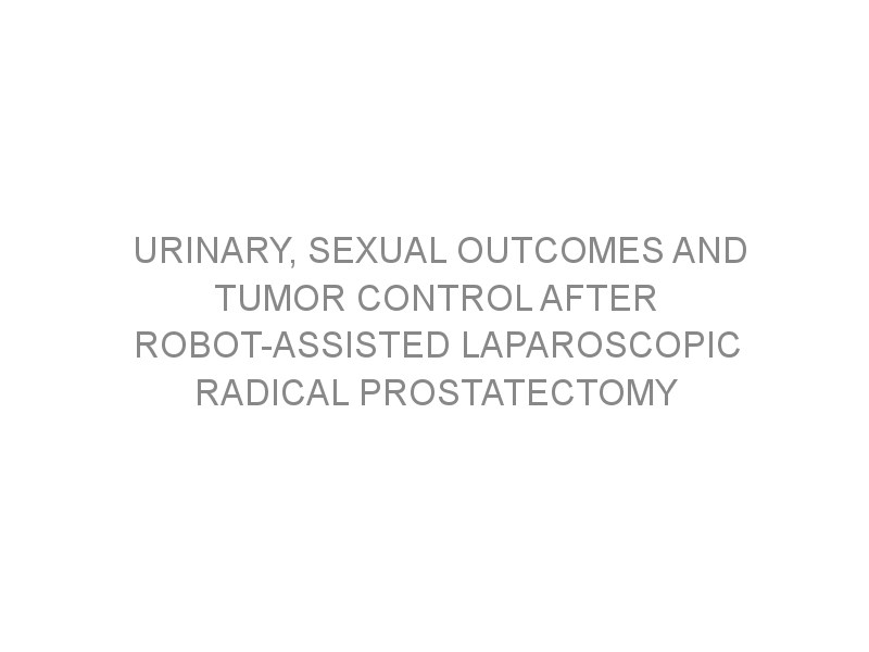 Urinary Sexual Outcomes And Tumor Control After Robot Assisted Laparoscopic Radical