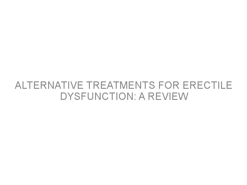 Alternative treatments for erectile dysfunction A review Medivizor