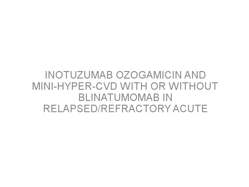 Inotuzumab Ozogamicin And Mini-hyper-CVD With Or Without Blinatumomab ...