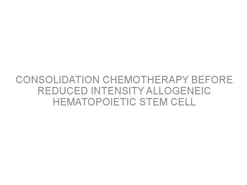 Consolidation chemotherapy before reduced intensity allogeneic