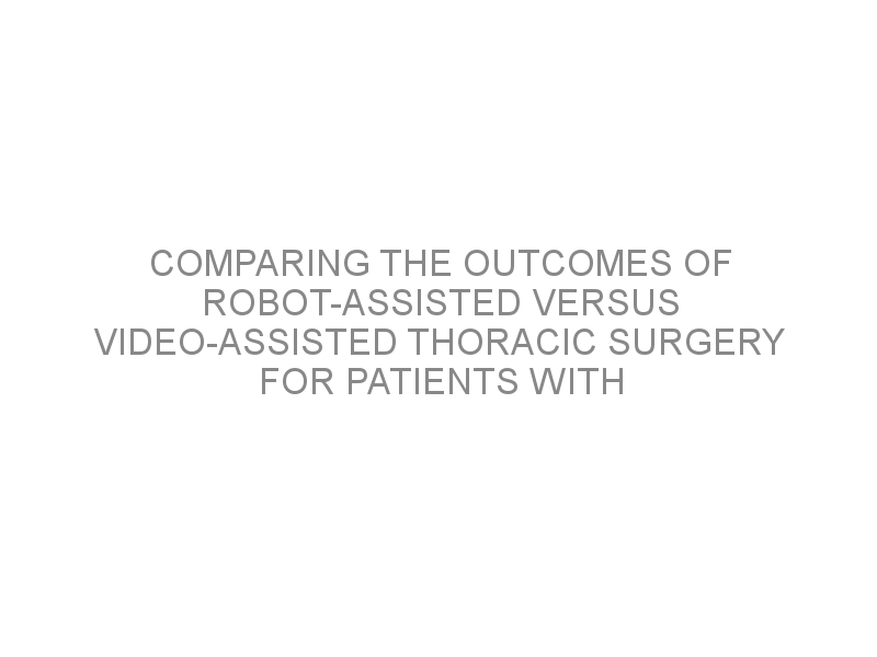 Comparing The Outcomes Of Robot-assisted Versus Video-assisted Thoracic ...