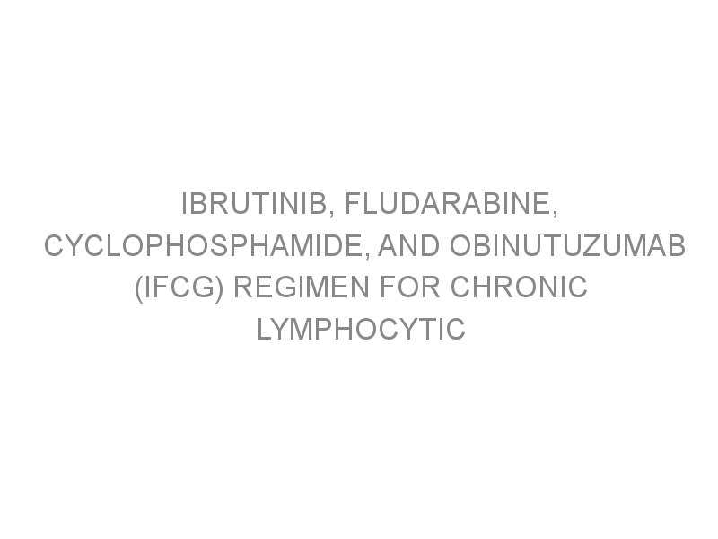 Ibrutinib, fludarabine, cyclophosphamide, and obinutuzumab (iFCG