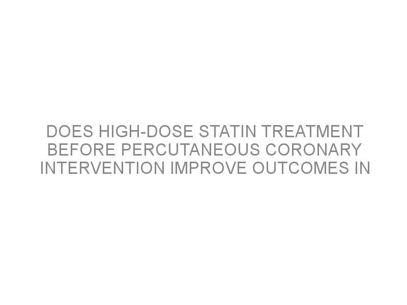 Does High-dose Statin Treatment Before Percutaneous Coronary ...