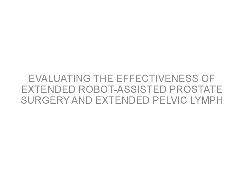 Evaluating The Effectiveness Of Extended Robot Assisted Prostate