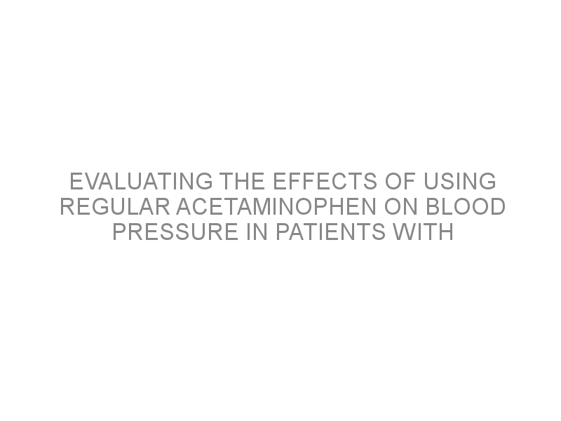 evaluating-the-effects-of-using-regular-acetaminophen-on-blood-pressure