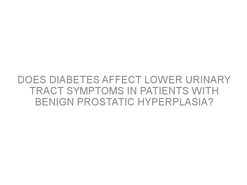 Does Diabetes Affect Lower Urinary Tract Symptoms In Patients With