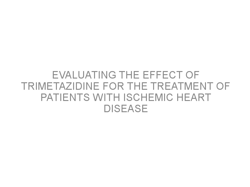 Evaluating The Effect Of Trimetazidine For The Treatment Of Patients ...