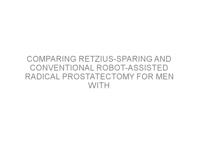 Comparing Retzius Sparing And Conventional Robot Assisted Radical Prostatectomy For Men With