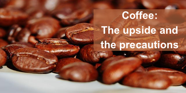Coffee: The upside and the precautions