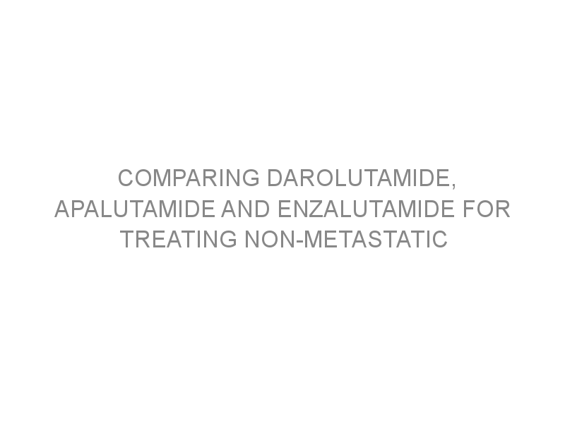 Comparing Darolutamide Apalutamide And Enzalutamide For Treating Non Metastatic Castration