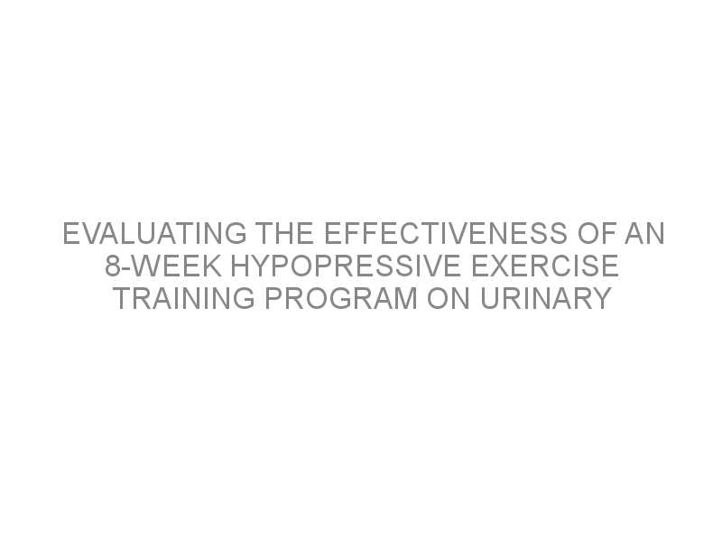 Evaluating The Effectiveness Of An 8 Week Hypopressive Exercise Training Program On Urinary 