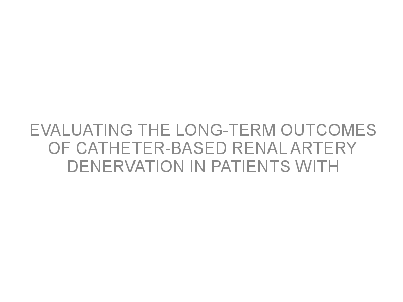 Evaluating The Long Term Outcomes Of Catheter Based Renal Artery Denervation In Patients With 1889