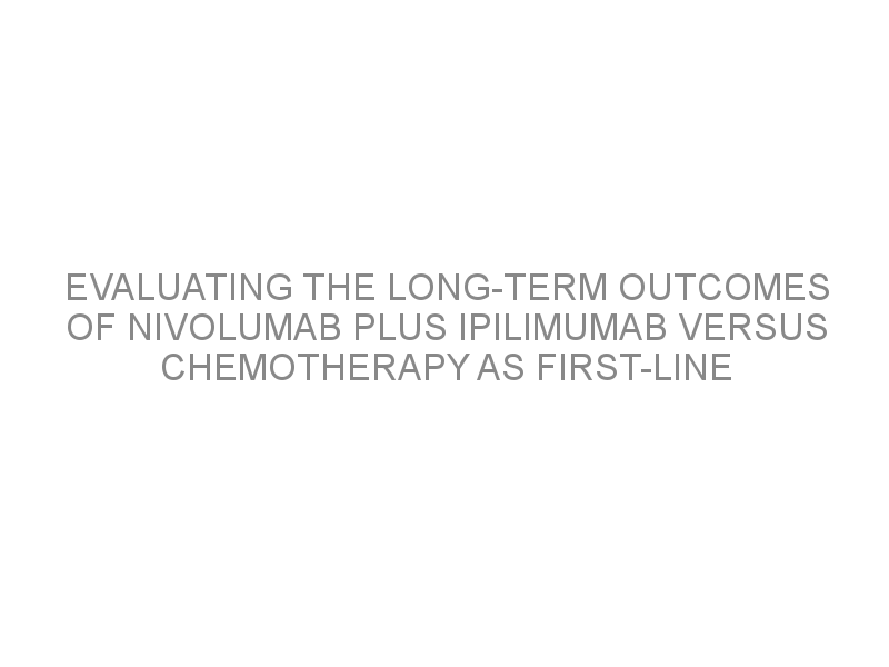 Evaluating The Long Term Outcomes Of Nivolumab Plus Ipilimumab Versus Chemotherapy As First Line