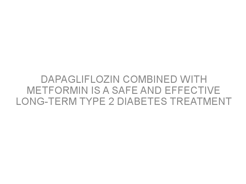 Dapagliflozin Combined With Metformin Is A Safe And Effective Long Term Type 2 Diabetes