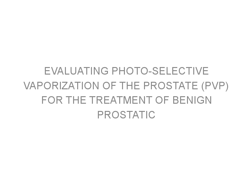 Evaluating Photo Selective Vaporization Of The Prostate Pvp For The