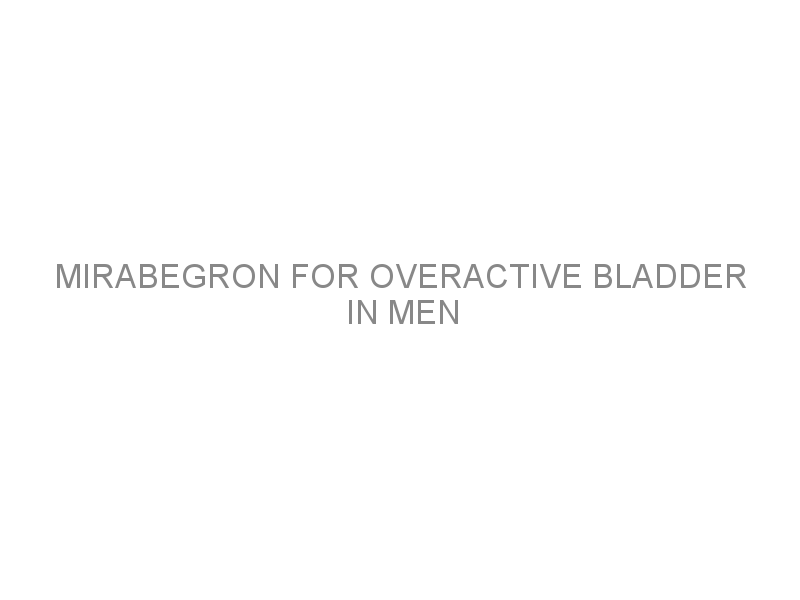 Mirabegron for overactive bladder in men Medivizor