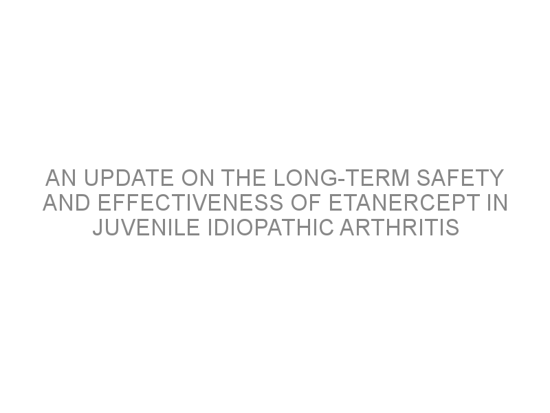 An Update On The Long Term Safety And Effectiveness Of Etanercept In Juvenile Idiopathic