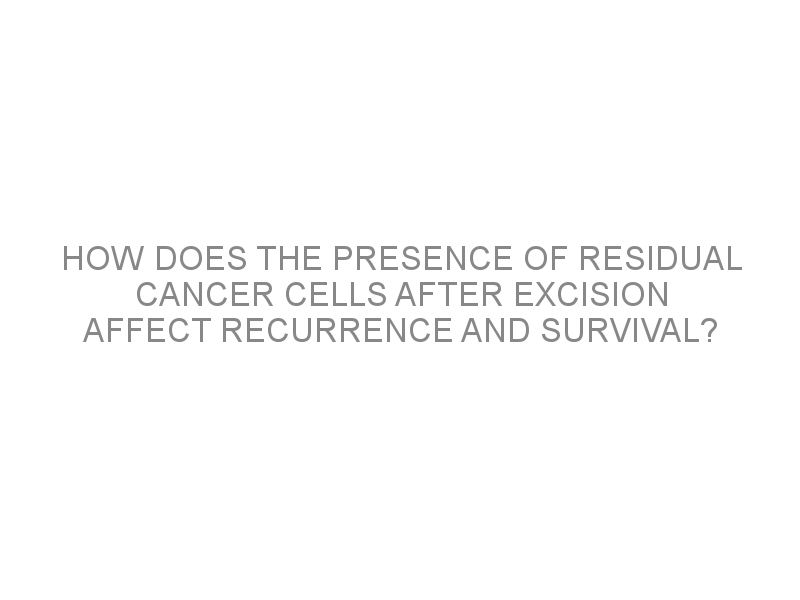 How does the presence of residual cancer cells after excision affect ...