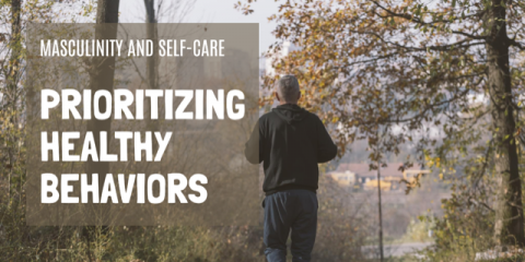 Masculinity and self-care: Prioritizing healthy behaviors