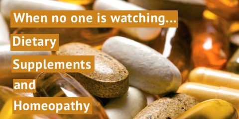 Dietary Supplements and Homeopathy Are Not Tested for Safety and Effectiveness