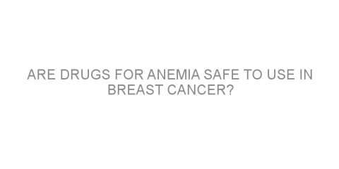 Are drugs for anemia safe to use in breast cancer?