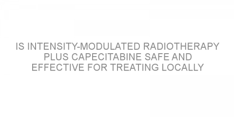 Is intensity-modulated radiotherapy plus capecitabine safe and effective for treating locally advanced rectal cancer?