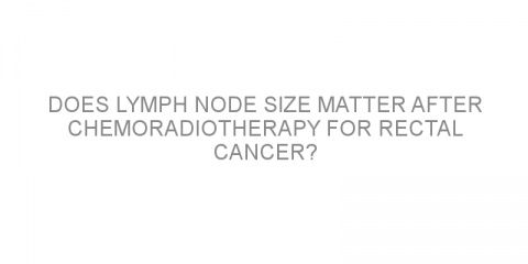 Does lymph node size matter after chemoradiotherapy for rectal cancer?