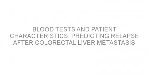 Blood tests and patient characteristics: predicting relapse after colorectal liver metastasis