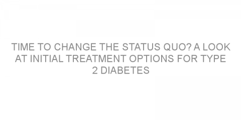 Time to change the status quo? A look at initial treatment options for type 2 diabetes