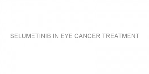 Selumetinib in eye cancer treatment