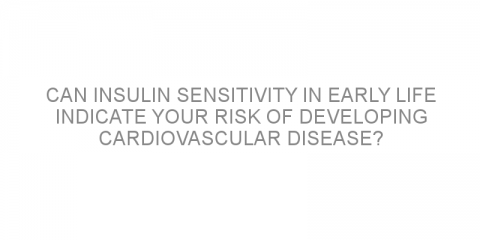 Can insulin sensitivity in early life indicate your risk of developing cardiovascular disease?