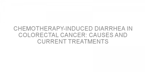 Chemotherapy-induced diarrhea in colorectal cancer: causes and current treatments