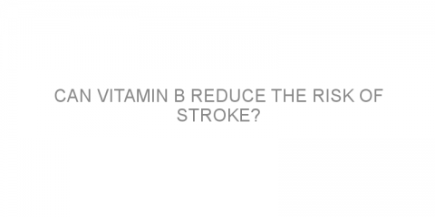 Can vitamin B reduce the risk of stroke?