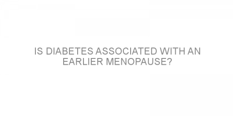 Is diabetes associated with an earlier menopause?