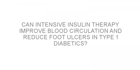 Can intensive insulin therapy improve blood circulation and reduce foot ulcers in type 1 diabetics?