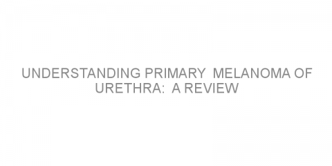 Understanding primary  melanoma of urethra:  A review