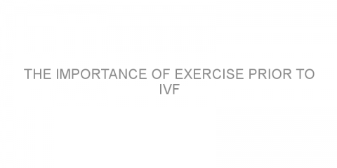 The importance of exercise prior to IVF