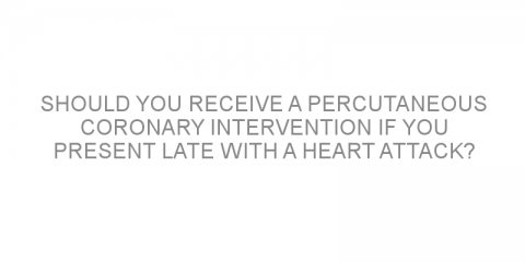 Should you receive a percutaneous coronary intervention if you present late with a heart attack?