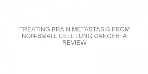 Treating brain metastasis from non-small cell lung cancer: a review