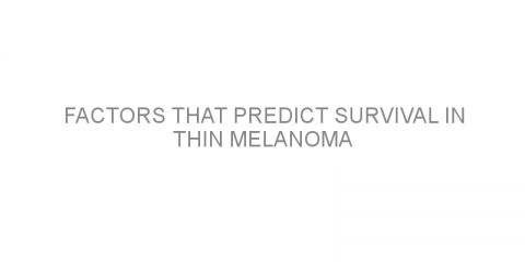 Factors that predict survival in thin melanoma