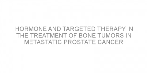Hormone and targeted therapy in the treatment of bone tumors in metastatic prostate cancer